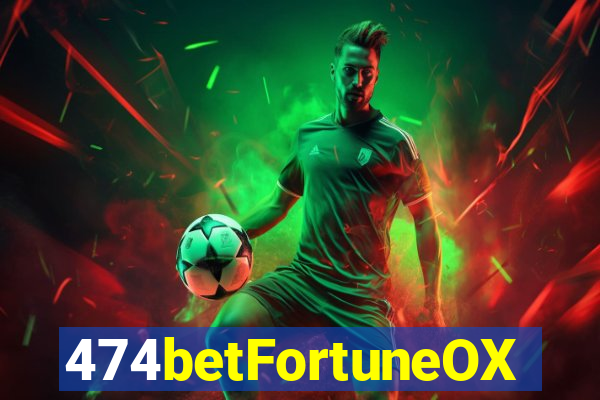 474betFortuneOX