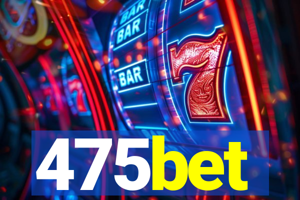 475bet