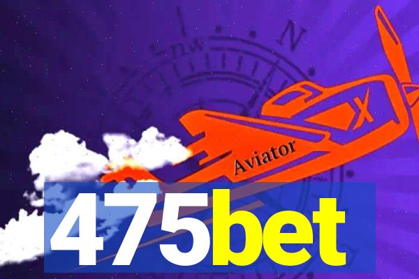 475bet