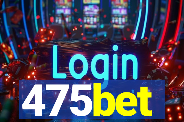 475bet