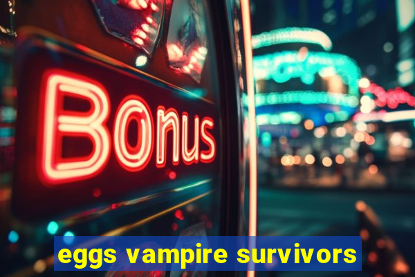 eggs vampire survivors