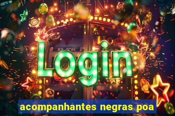 acompanhantes negras poa