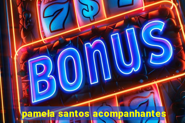 pamela santos acompanhantes