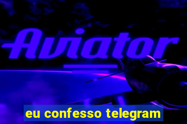 eu confesso telegram