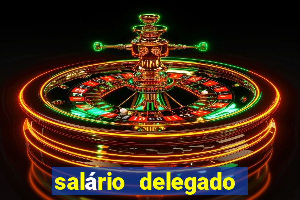 salário delegado bahia transparência