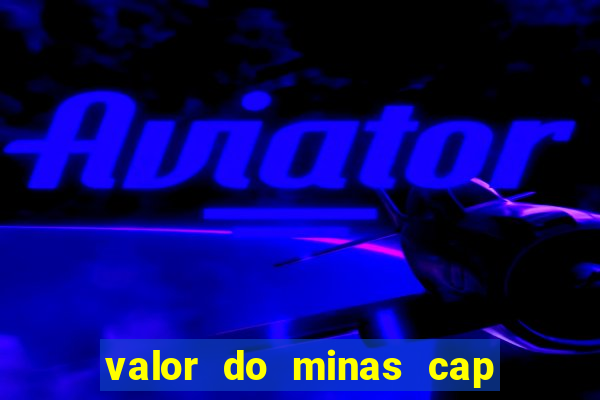 valor do minas cap dessa semana