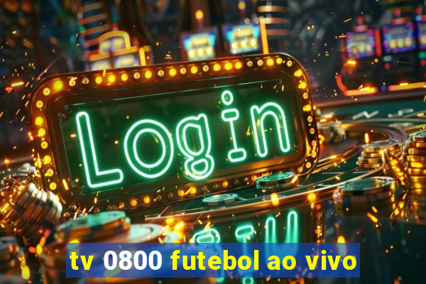 tv 0800 futebol ao vivo