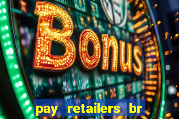 pay retailers br servicos de pagamentos ltda