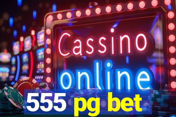555 pg bet