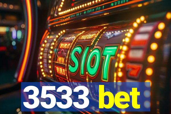 3533 bet