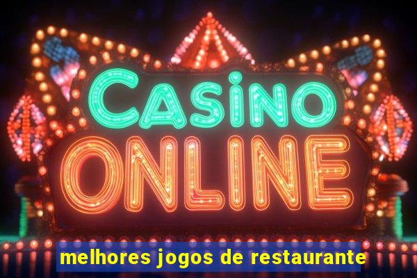 melhores jogos de restaurante