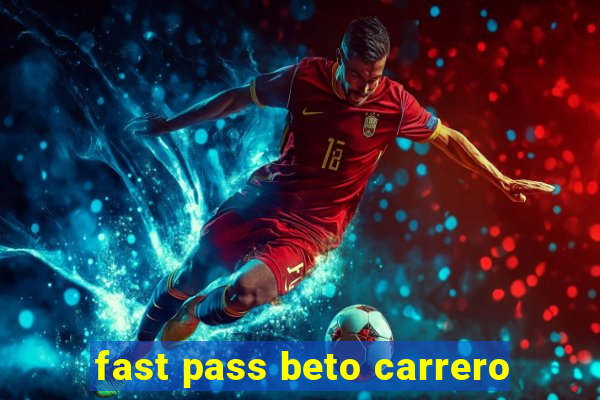 fast pass beto carrero