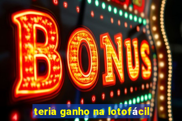 teria ganho na lotofácil