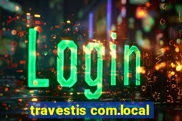 travestis com.local