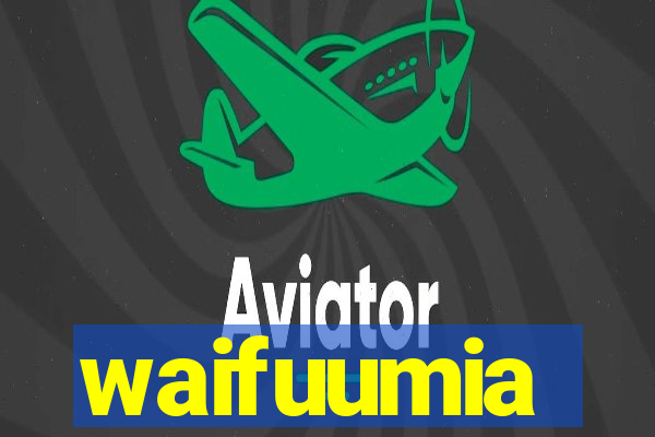 waifuumia