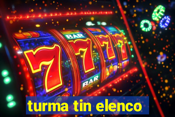 turma tin elenco