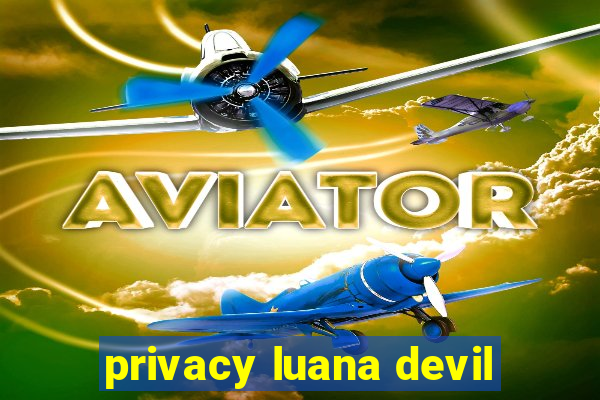 privacy luana devil