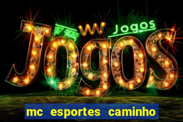 mc esportes caminho da sorte