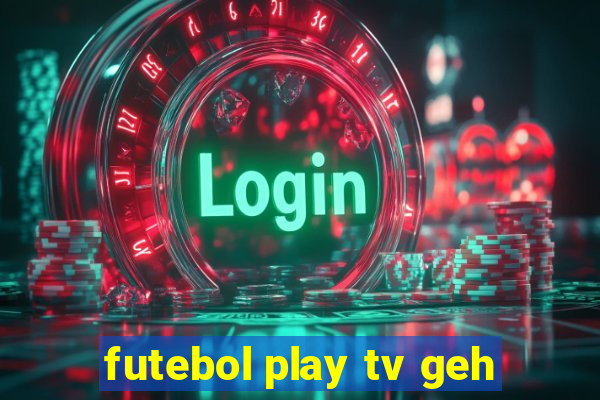 futebol play tv geh