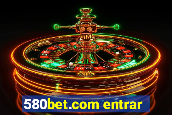 580bet.com entrar