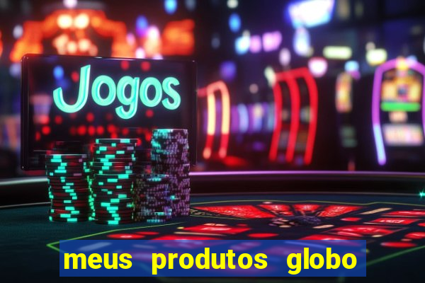 meus produtos globo com pagamento