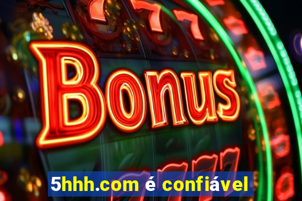 5hhh.com é confiável
