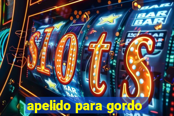 apelido para gordo