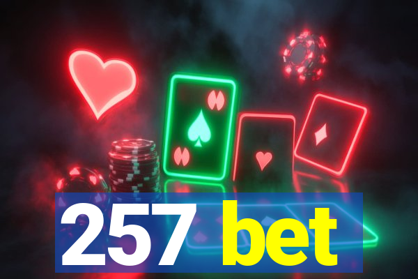 257 bet