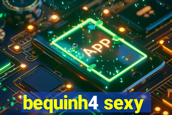bequinh4 sexy
