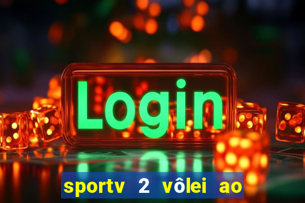 sportv 2 vôlei ao vivo online grátis