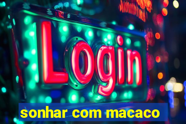 sonhar com macaco