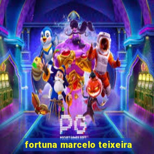 fortuna marcelo teixeira