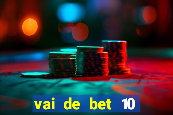 vai de bet 10 reais no cadastro