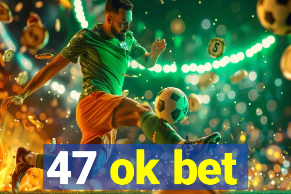 47 ok bet