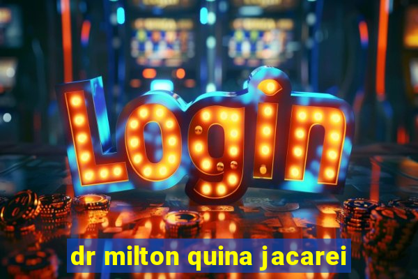 dr milton quina jacarei