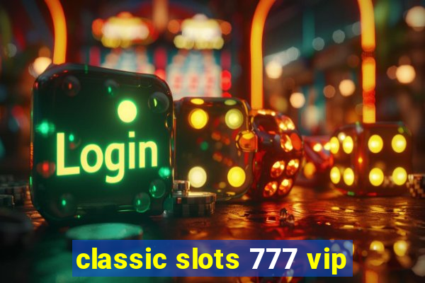 classic slots 777 vip