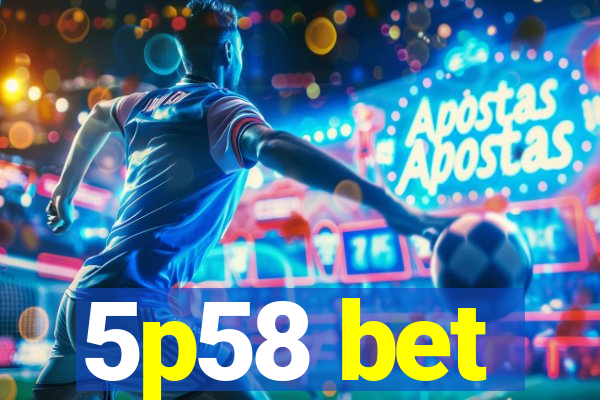 5p58 bet