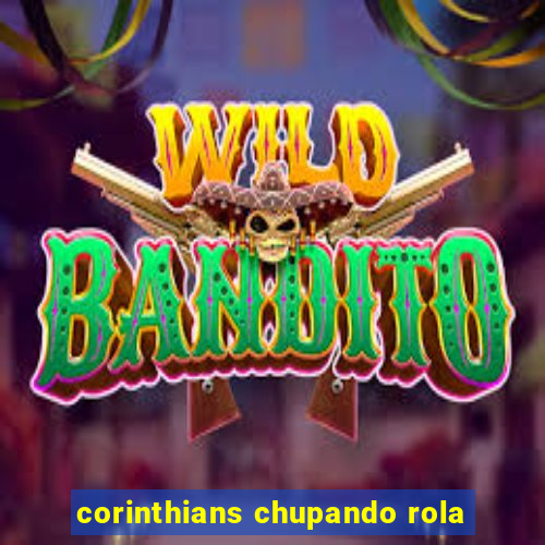 corinthians chupando rola