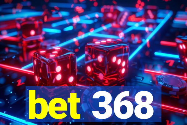 bet 368
