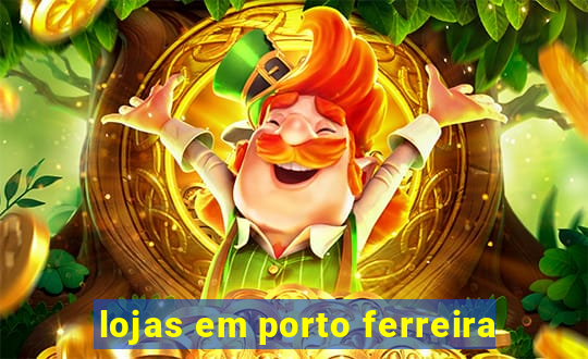lojas em porto ferreira