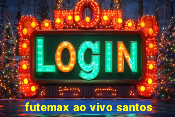 futemax ao vivo santos