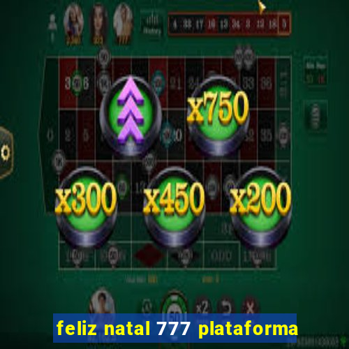feliz natal 777 plataforma
