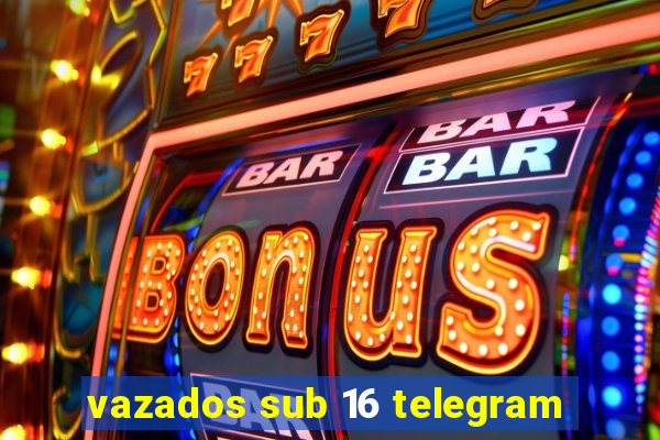 vazados sub 16 telegram