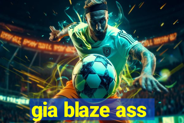 gia blaze ass