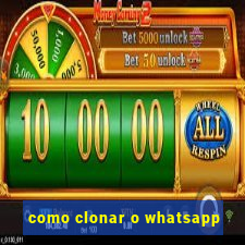 como clonar o whatsapp