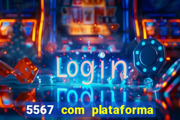 5567 com plataforma de jogos