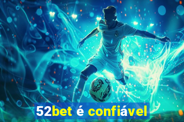 52bet é confiável