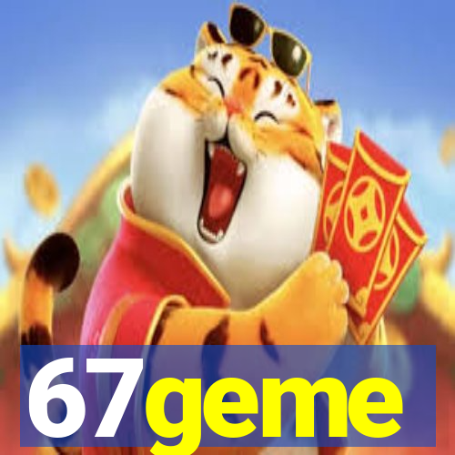 67geme