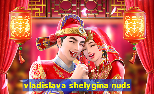 vladislava shelygina nuds