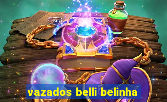 vazados belli belinha